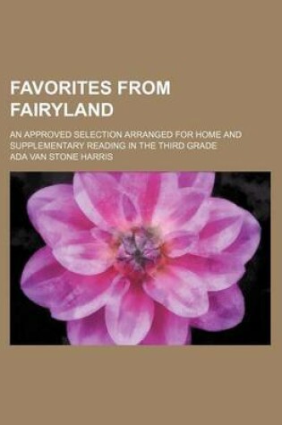 Cover of Favorites from Fairyland; An Approved Selection Arranged for Home and Supplementary Reading in the Third Grade