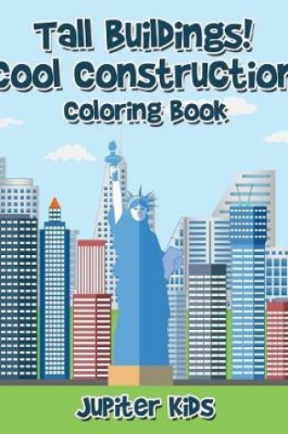 Cover of Tall Buildings! Cool Construction Coloring Book