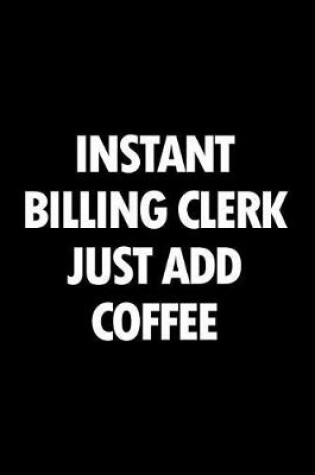 Cover of Instant Billing Clerk Just Add Coffee