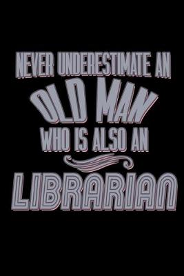 Book cover for Never underestimate an old man who is also a librarian