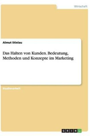 Cover of Das Halten von Kunden. Bedeutung, Methoden und Konzepte im Marketing