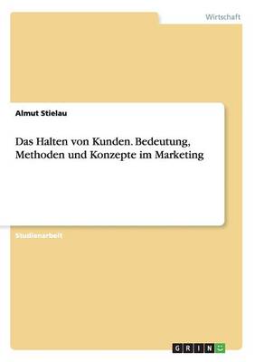 Book cover for Das Halten von Kunden. Bedeutung, Methoden und Konzepte im Marketing