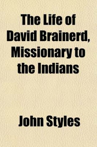 Cover of The Life of David Brainerd, Missionary to the Indians; With an Abridgement of His Diary and Journal. from President Edwards