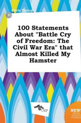 Cover of 100 Statements about Battle Cry of Freedom