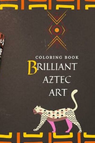 Cover of Coloring Book Brilliant Aztec Art