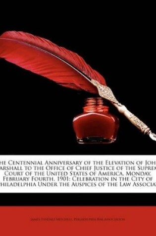 Cover of The Centennial Anniversary of the Elevation of John Marshall to the Office of Chief Justice of the Supreme Court of the United States of America, Mond