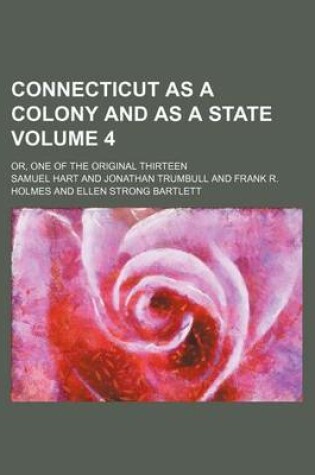 Cover of Connecticut as a Colony and as a State; Or, One of the Original Thirteen Volume 4