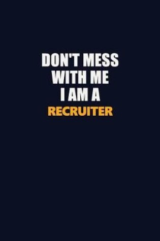 Cover of Don't Mess With Me I Am A Recruiter