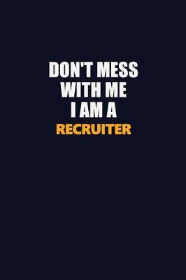 Book cover for Don't Mess With Me I Am A Recruiter