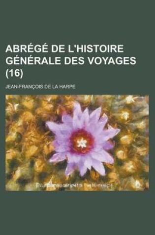Cover of Abrege de L'Histoire Generale Des Voyages (16 )