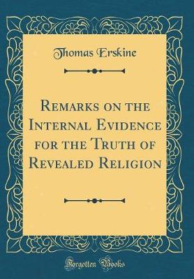 Book cover for Remarks on the Internal Evidence for the Truth of Revealed Religion (Classic Reprint)