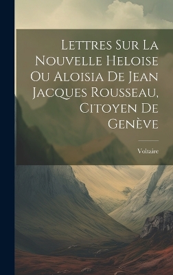 Book cover for Lettres Sur La Nouvelle Heloise Ou Aloisia De Jean Jacques Rousseau, Citoyen De Genève
