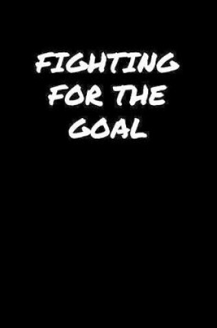 Cover of Fighting For The Goal