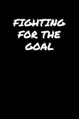 Book cover for Fighting For The Goal