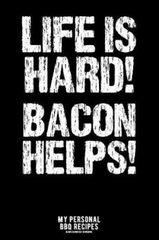 Cover of Life Is Hard! Bacon Helps!