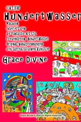 Cover of Ich Liebe Hundertwasser Malbuch Inspiriert von die Fantastic Art Stil Friedensreich Hundertwasser Original-Handzeichnungen von surrealistischen Künstler Grace Divine