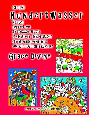 Book cover for Ich Liebe Hundertwasser Malbuch Inspiriert von die Fantastic Art Stil Friedensreich Hundertwasser Original-Handzeichnungen von surrealistischen Künstler Grace Divine