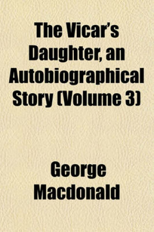 Cover of The Vicar's Daughter, an Autobiographical Story (Volume 3)