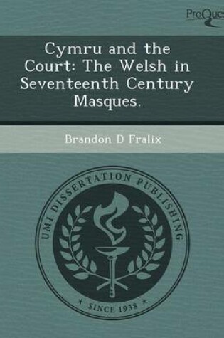 Cover of Cymru and the Court: The Welsh in Seventeenth Century Masques