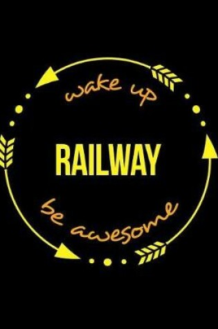 Cover of Wake Up Railway Be Awesome Cool Notebook for a Railway Operative, Legal Ruled Journal