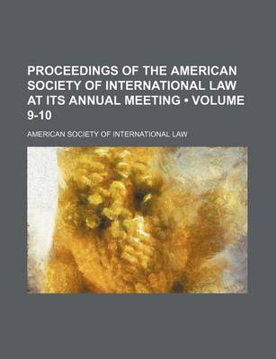 Book cover for Proceedings of the American Society of International Law at Its Annual Meeting (Volume 9-10 )