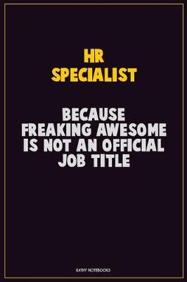 Book cover for HR specialist, Because Freaking Awesome Is Not An Official Job Title