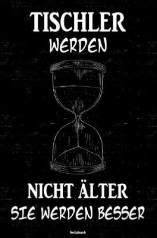 Cover of Tischler werden nicht alter sie werden besser Notizbuch