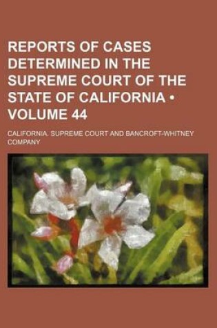 Cover of Reports of Cases Determined in the Supreme Court of the State of California (Volume 44 )