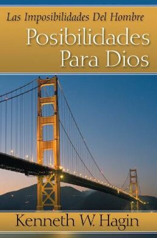 Cover of Las Imposibilidades del Hombre-Posibilidades Para Dios (Man's Imposisibilty-God's Possibility)