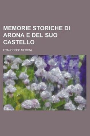 Cover of Memorie Storiche Di Arona E del Suo Castello
