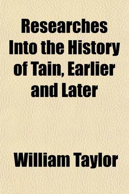 Book cover for Researches Into the History of Tain, Earlier and Later; Earlier and Later