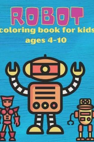 Cover of robot coloring book for kids ages 4-10