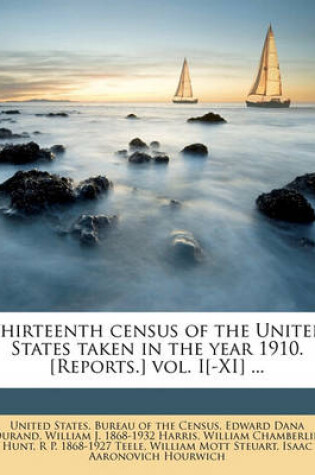 Cover of Thirteenth Census of the United States Taken in the Year 1910. [Reports.] Vol. I[-XI] ...