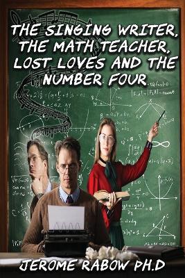 Book cover for The Singing Writer, the Math Teacher Lost Loves and Number Four