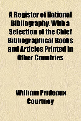 Book cover for A Register of National Bibliography, with a Selection of the Chief Bibliographical Books and Articles Printed in Other Countries