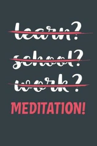 Cover of Learn? School? Work? Meditation!