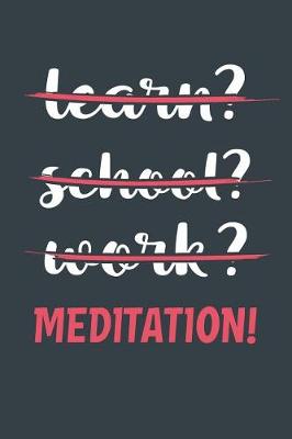 Book cover for Learn? School? Work? Meditation!