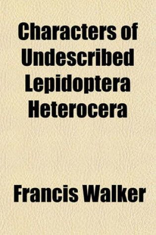 Cover of Characters of Undescribed Lepidoptera Heterocera