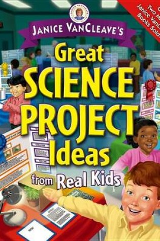Cover of Janice VanCleave's Great Science Project Ideas from Real Kids