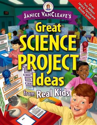 Book cover for Janice VanCleave's Great Science Project Ideas from Real Kids