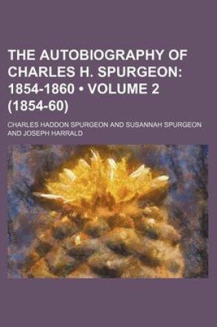 Cover of The Autobiography of Charles H. Spurgeon (Volume 2 (1854-60)); 1854-1860