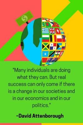 Book cover for ''Many individuals are doing what they can. But real success can only come if there is a change in our societies and in our economics and in our politics.'' - David Attenborough