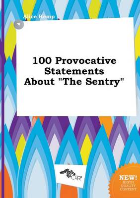 Book cover for 100 Provocative Statements about the Sentry