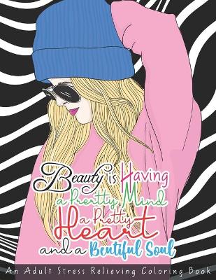 Book cover for Beauty is Having a Pretty Mind a Pretty Heart and a Beautiful Soul - An Adult Stress Relieving Coloring Book