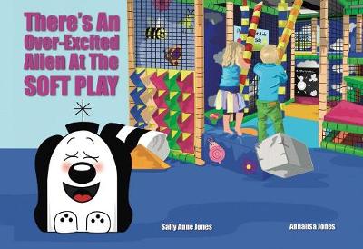 Book cover for Theres An Over-Excited Alien At The Soft Play