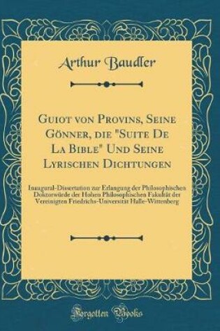 Cover of Guiot Von Provins, Seine Goenner, Die "suite de la Bible" Und Seine Lyrischen Dichtungen