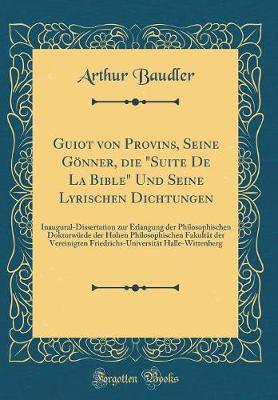 Book cover for Guiot Von Provins, Seine Goenner, Die "suite de la Bible" Und Seine Lyrischen Dichtungen