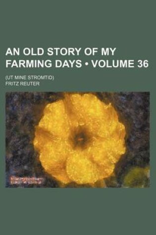 Cover of An Old Story of My Farming Days (Volume 36); (UT Mine Stromtid)