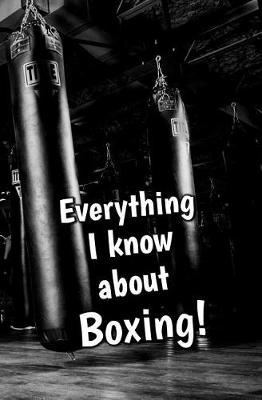 Book cover for Everything I Know About Boxing