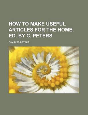 Book cover for How to Make Useful Articles for the Home, Ed. by C. Peters